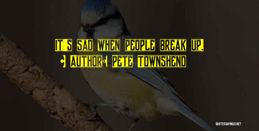 Pete Townshend Quotes: It's Sad When People Break Up.