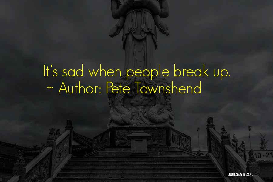 Pete Townshend Quotes: It's Sad When People Break Up.