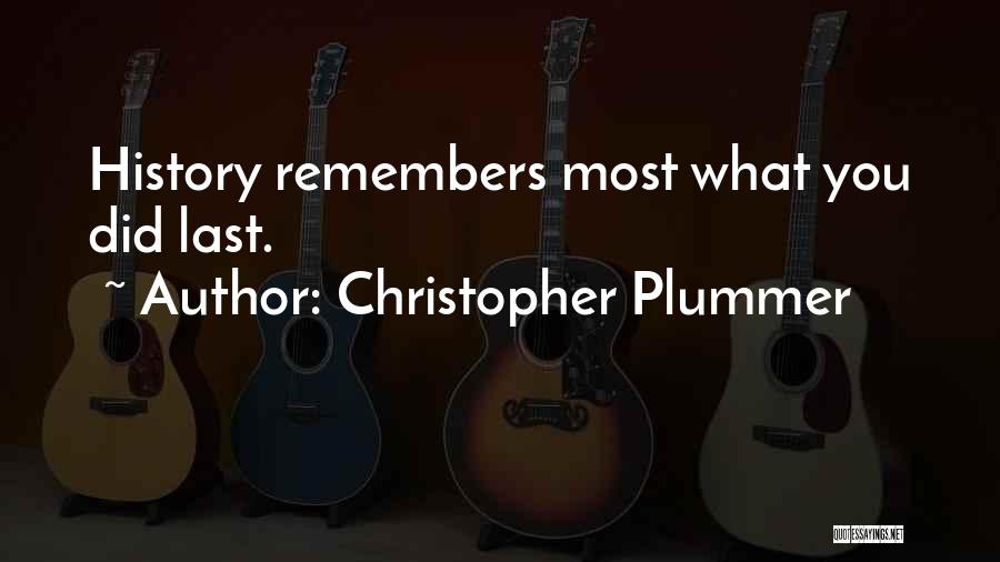 Christopher Plummer Quotes: History Remembers Most What You Did Last.