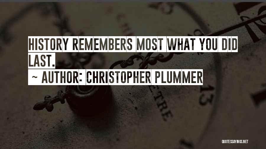 Christopher Plummer Quotes: History Remembers Most What You Did Last.