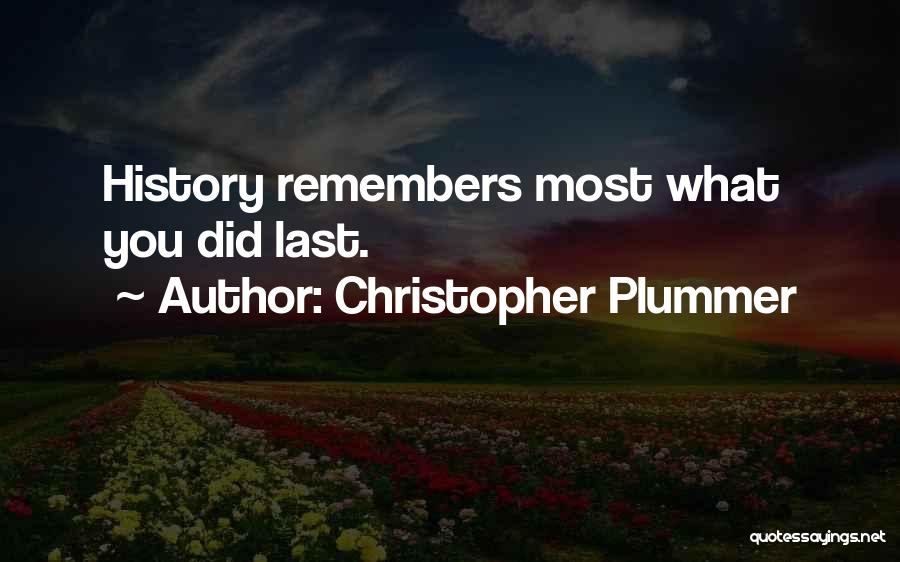 Christopher Plummer Quotes: History Remembers Most What You Did Last.
