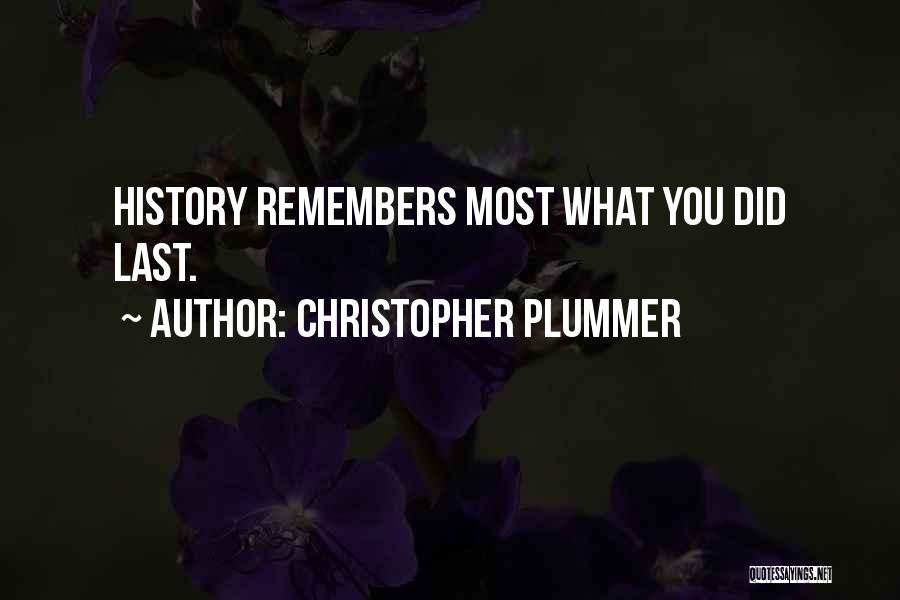Christopher Plummer Quotes: History Remembers Most What You Did Last.