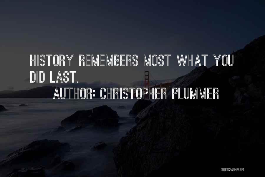 Christopher Plummer Quotes: History Remembers Most What You Did Last.
