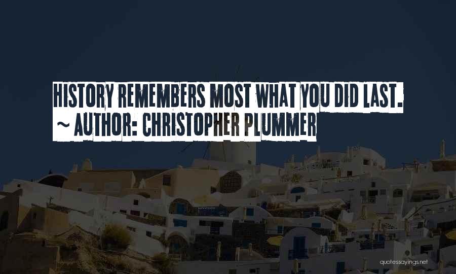 Christopher Plummer Quotes: History Remembers Most What You Did Last.