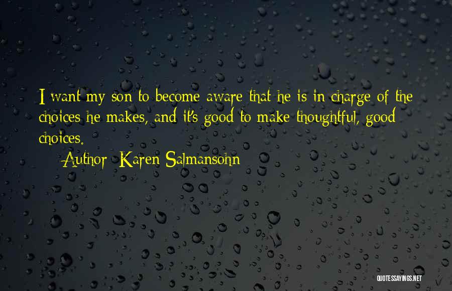 Karen Salmansohn Quotes: I Want My Son To Become Aware That He Is In Charge Of The Choices He Makes, And It's Good