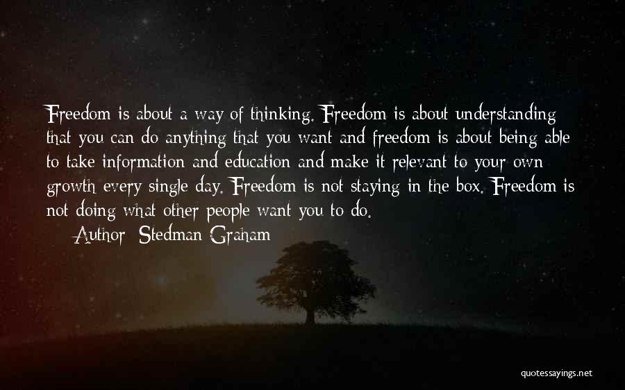 Stedman Graham Quotes: Freedom Is About A Way Of Thinking. Freedom Is About Understanding That You Can Do Anything That You Want And