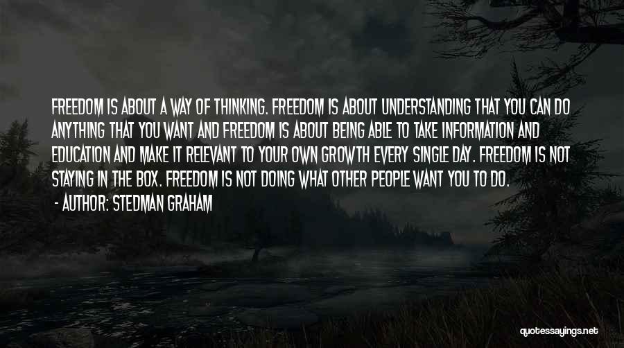 Stedman Graham Quotes: Freedom Is About A Way Of Thinking. Freedom Is About Understanding That You Can Do Anything That You Want And