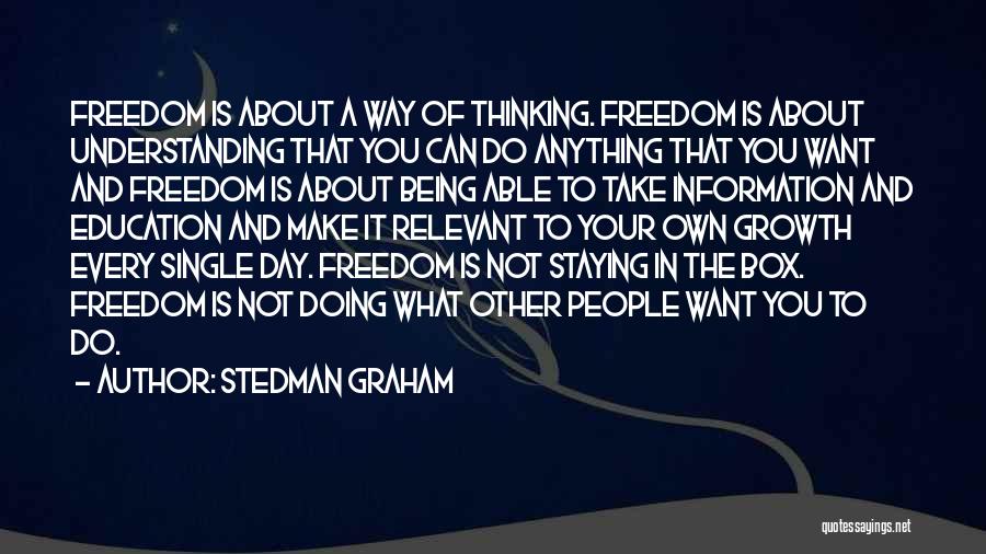 Stedman Graham Quotes: Freedom Is About A Way Of Thinking. Freedom Is About Understanding That You Can Do Anything That You Want And