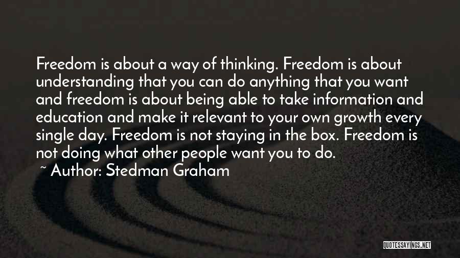 Stedman Graham Quotes: Freedom Is About A Way Of Thinking. Freedom Is About Understanding That You Can Do Anything That You Want And