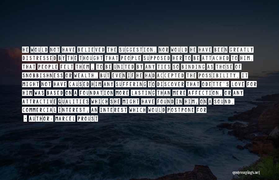 Marcel Proust Quotes: He Would Not Have Believed The Suggestion, Nor Would He Have Been Greatly Distressed By The Thought That People Supposed