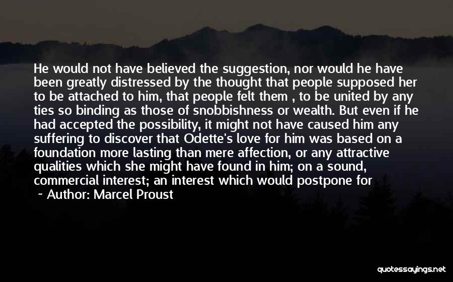 Marcel Proust Quotes: He Would Not Have Believed The Suggestion, Nor Would He Have Been Greatly Distressed By The Thought That People Supposed