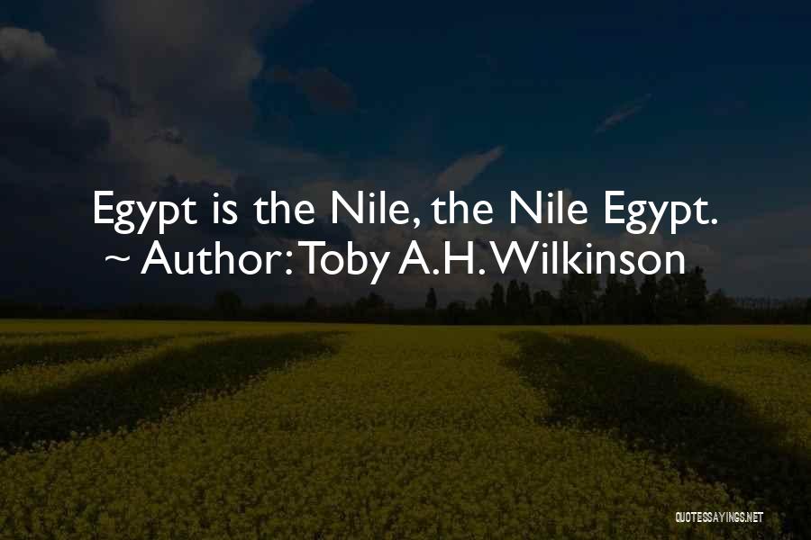 Toby A.H. Wilkinson Quotes: Egypt Is The Nile, The Nile Egypt.