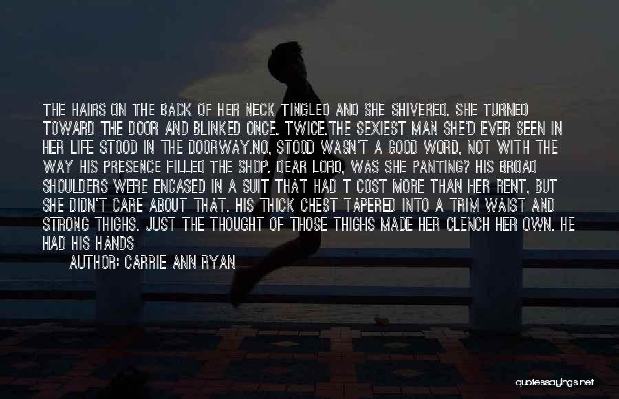 Carrie Ann Ryan Quotes: The Hairs On The Back Of Her Neck Tingled And She Shivered. She Turned Toward The Door And Blinked Once.