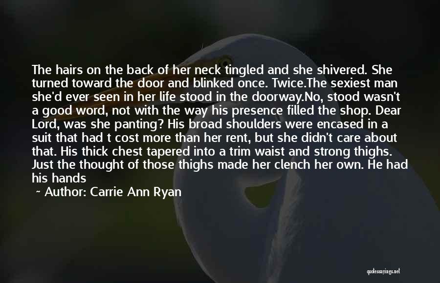 Carrie Ann Ryan Quotes: The Hairs On The Back Of Her Neck Tingled And She Shivered. She Turned Toward The Door And Blinked Once.