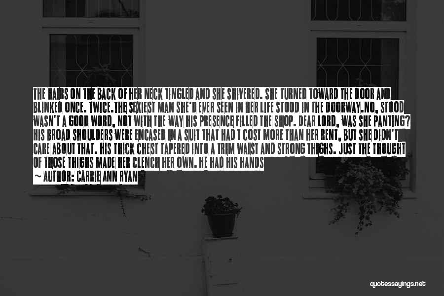 Carrie Ann Ryan Quotes: The Hairs On The Back Of Her Neck Tingled And She Shivered. She Turned Toward The Door And Blinked Once.