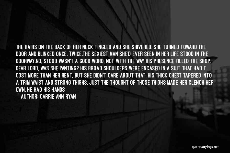 Carrie Ann Ryan Quotes: The Hairs On The Back Of Her Neck Tingled And She Shivered. She Turned Toward The Door And Blinked Once.