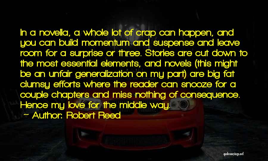 Robert Reed Quotes: In A Novella, A Whole Lot Of Crap Can Happen, And You Can Build Momentum And Suspense And Leave Room