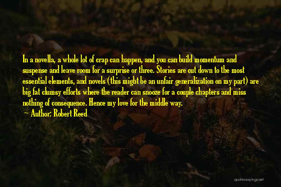 Robert Reed Quotes: In A Novella, A Whole Lot Of Crap Can Happen, And You Can Build Momentum And Suspense And Leave Room