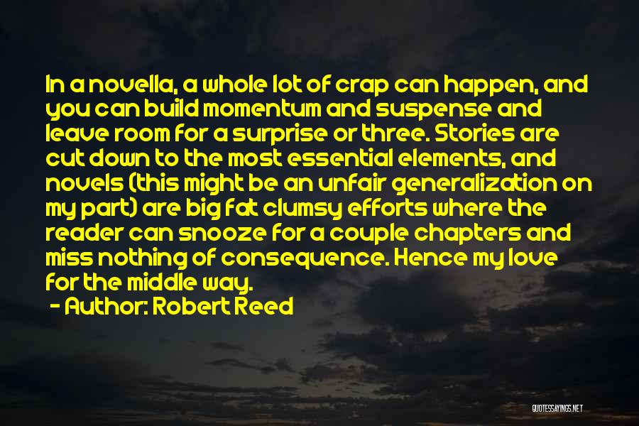 Robert Reed Quotes: In A Novella, A Whole Lot Of Crap Can Happen, And You Can Build Momentum And Suspense And Leave Room