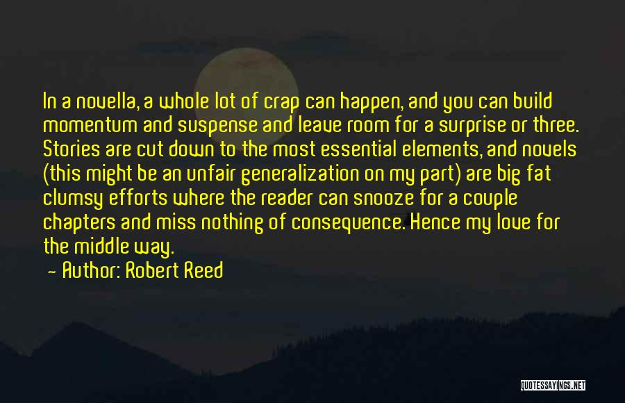 Robert Reed Quotes: In A Novella, A Whole Lot Of Crap Can Happen, And You Can Build Momentum And Suspense And Leave Room