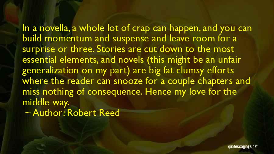 Robert Reed Quotes: In A Novella, A Whole Lot Of Crap Can Happen, And You Can Build Momentum And Suspense And Leave Room