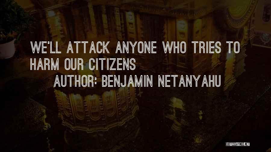 Benjamin Netanyahu Quotes: We'll Attack Anyone Who Tries To Harm Our Citizens