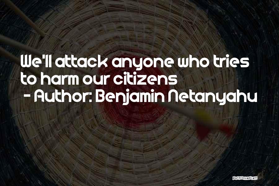 Benjamin Netanyahu Quotes: We'll Attack Anyone Who Tries To Harm Our Citizens