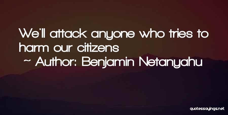 Benjamin Netanyahu Quotes: We'll Attack Anyone Who Tries To Harm Our Citizens