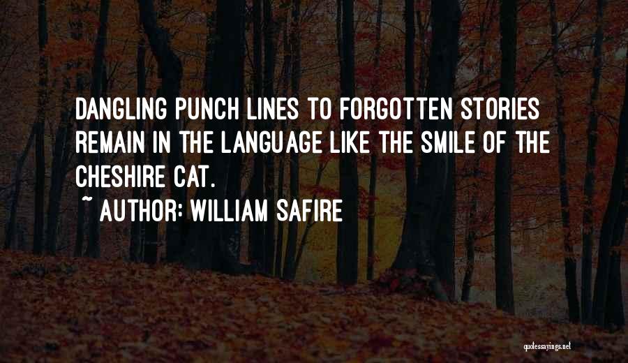 William Safire Quotes: Dangling Punch Lines To Forgotten Stories Remain In The Language Like The Smile Of The Cheshire Cat.