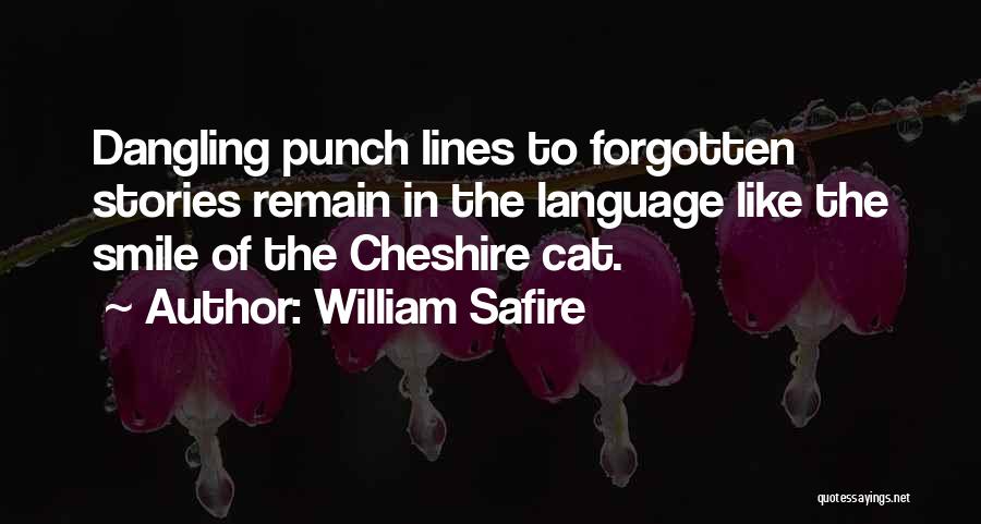 William Safire Quotes: Dangling Punch Lines To Forgotten Stories Remain In The Language Like The Smile Of The Cheshire Cat.