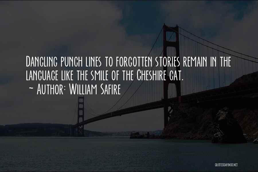 William Safire Quotes: Dangling Punch Lines To Forgotten Stories Remain In The Language Like The Smile Of The Cheshire Cat.