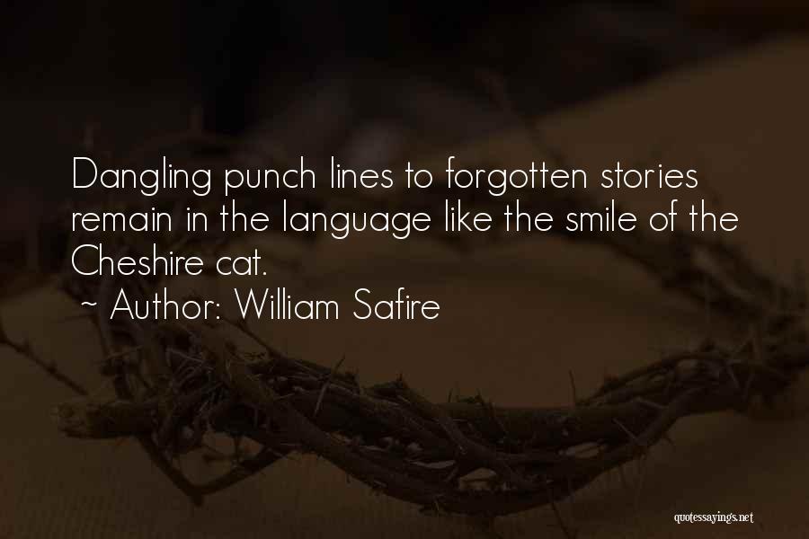 William Safire Quotes: Dangling Punch Lines To Forgotten Stories Remain In The Language Like The Smile Of The Cheshire Cat.