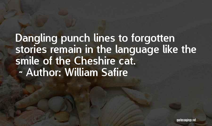 William Safire Quotes: Dangling Punch Lines To Forgotten Stories Remain In The Language Like The Smile Of The Cheshire Cat.