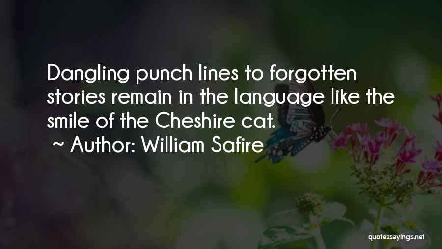 William Safire Quotes: Dangling Punch Lines To Forgotten Stories Remain In The Language Like The Smile Of The Cheshire Cat.