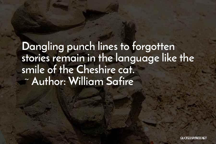 William Safire Quotes: Dangling Punch Lines To Forgotten Stories Remain In The Language Like The Smile Of The Cheshire Cat.