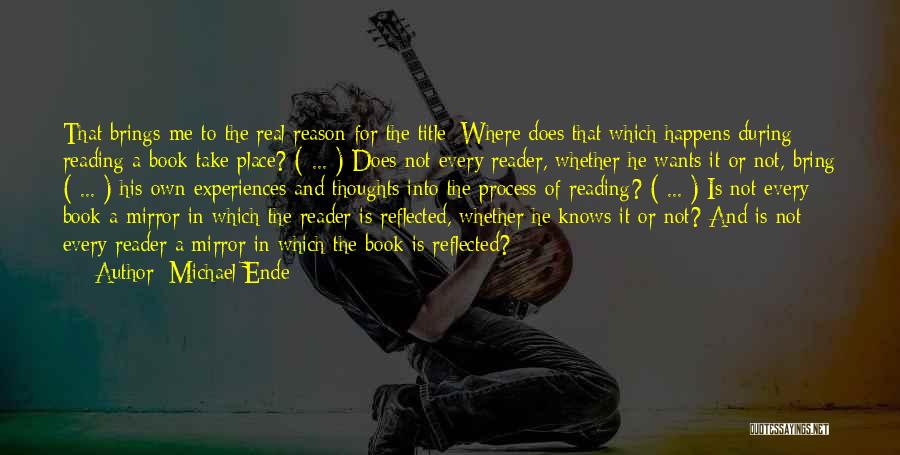 Michael Ende Quotes: That Brings Me To The Real Reason For The Title: Where Does That Which Happens During Reading A Book Take