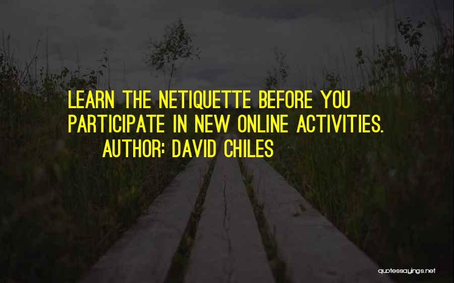 David Chiles Quotes: Learn The Netiquette Before You Participate In New Online Activities.