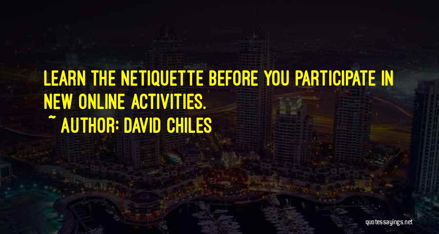 David Chiles Quotes: Learn The Netiquette Before You Participate In New Online Activities.