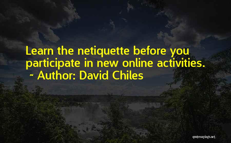 David Chiles Quotes: Learn The Netiquette Before You Participate In New Online Activities.