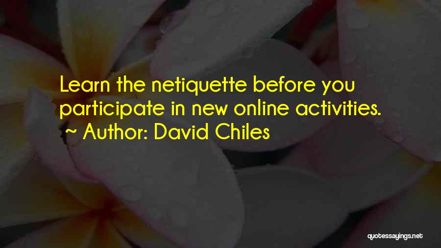 David Chiles Quotes: Learn The Netiquette Before You Participate In New Online Activities.
