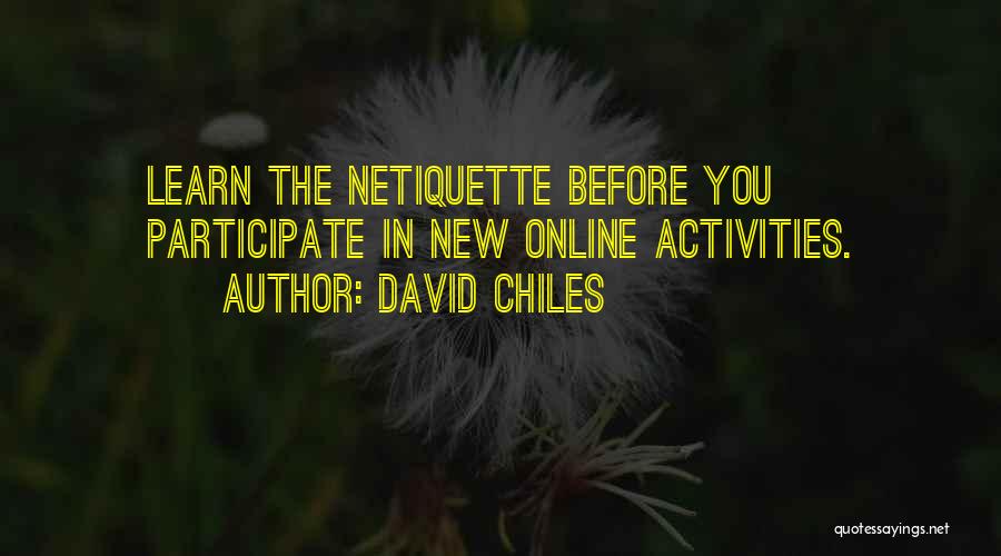 David Chiles Quotes: Learn The Netiquette Before You Participate In New Online Activities.