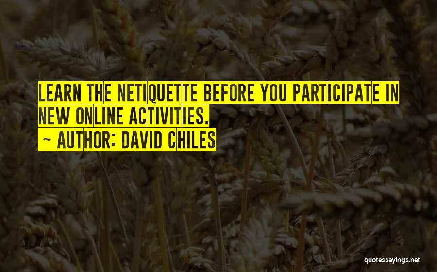 David Chiles Quotes: Learn The Netiquette Before You Participate In New Online Activities.