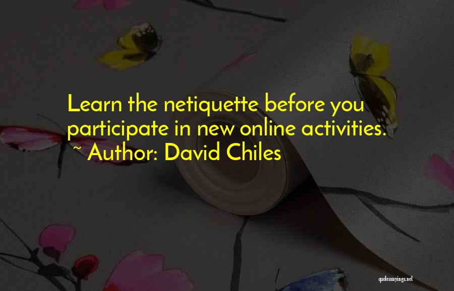 David Chiles Quotes: Learn The Netiquette Before You Participate In New Online Activities.