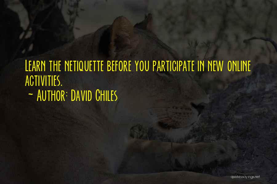David Chiles Quotes: Learn The Netiquette Before You Participate In New Online Activities.