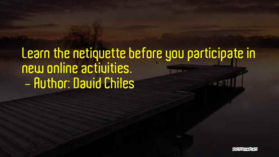 David Chiles Quotes: Learn The Netiquette Before You Participate In New Online Activities.