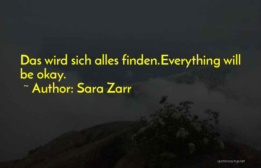 Sara Zarr Quotes: Das Wird Sich Alles Finden.everything Will Be Okay.