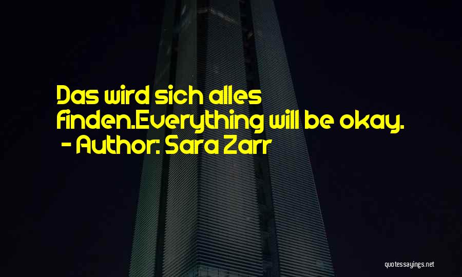 Sara Zarr Quotes: Das Wird Sich Alles Finden.everything Will Be Okay.