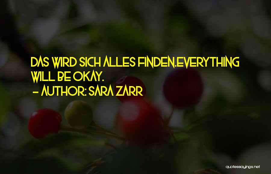 Sara Zarr Quotes: Das Wird Sich Alles Finden.everything Will Be Okay.