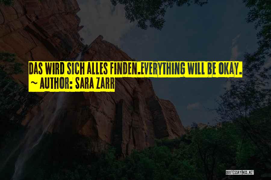 Sara Zarr Quotes: Das Wird Sich Alles Finden.everything Will Be Okay.