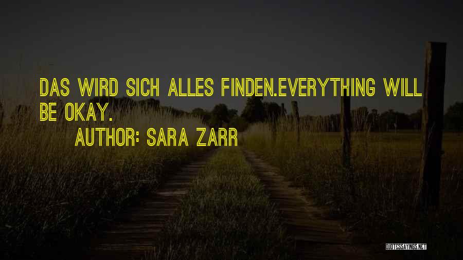 Sara Zarr Quotes: Das Wird Sich Alles Finden.everything Will Be Okay.